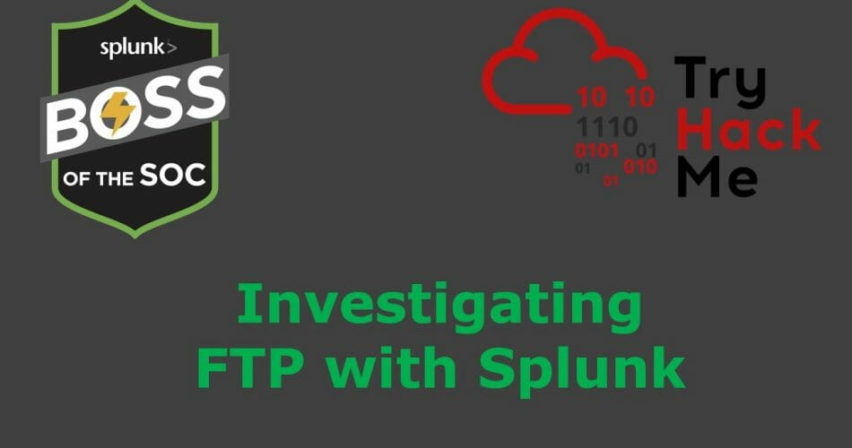 Investigating FTP with Splunk | TryHackMe Boss of the SOC v2