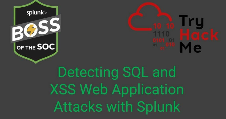 Detecting SQL and XSS Web Application Attacks with Splunk | TryHackMe Splunk 2