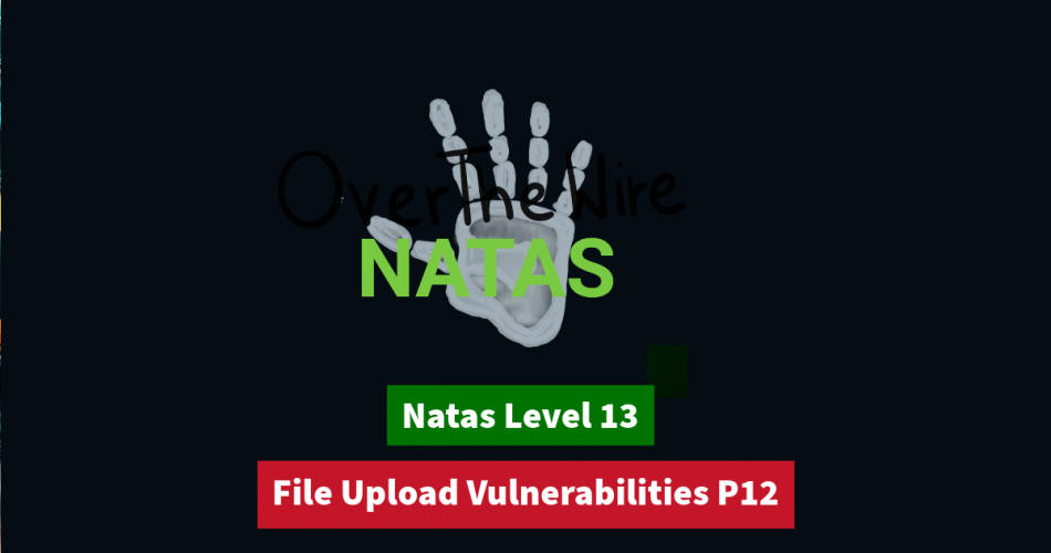 File Upload Vulnerabilities P12 | OverTheWire Natas 13